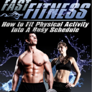 Fast Fitness: How To Fit Physical Activity Into A Busy Schedule ebook image