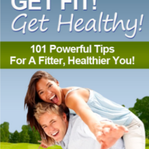 Get Fit! Get Healthy!: 101 Powerful Tips For A Fitter Healthier You ebook image