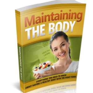 Maintaining The Body: Everything You Need To Know About Having A Healthy Body With The Right Foods ebook image