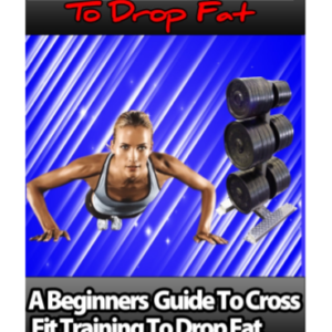 CrossFit To Drop Fat: A Beginners Guide Cross Fit To Drop Fat ebook image