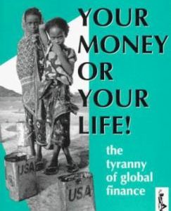 Your Money or Your Life! The Tyranny of Global Finance ebook image